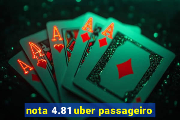 nota 4.81 uber passageiro